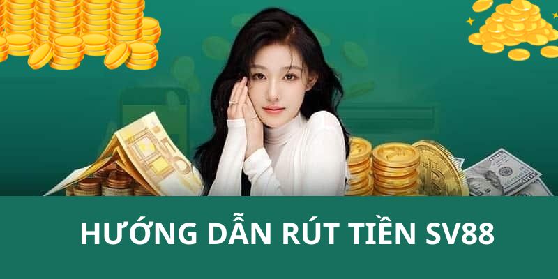 Các bước thao tác cụ thể để rút tiền SV88 cho người chơi