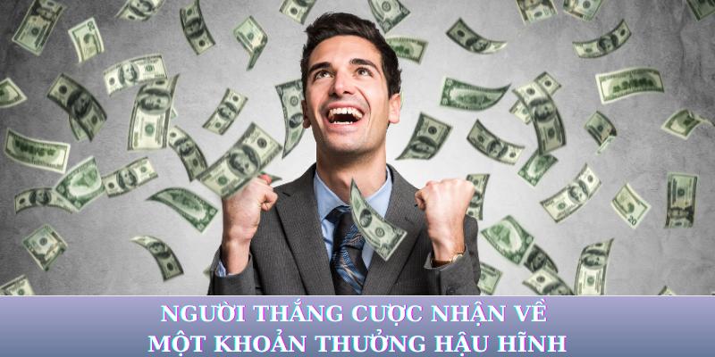 Người thắng cược nhận về một khoản thưởng hậu hĩnh